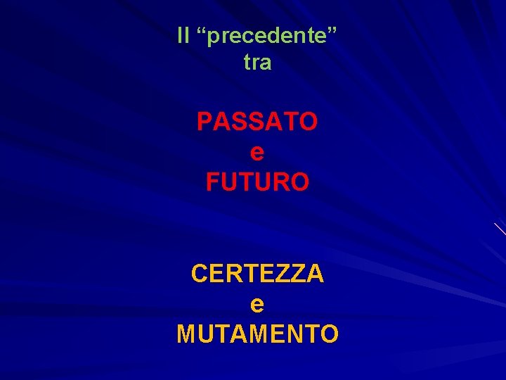 Il “precedente” tra PASSATO e FUTURO CERTEZZA e MUTAMENTO 