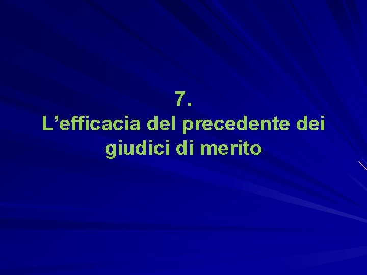 7. L’efficacia del precedente dei giudici di merito 