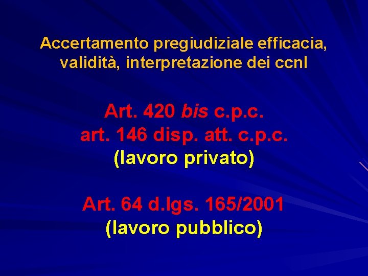 Accertamento pregiudiziale efficacia, validità, interpretazione dei ccnl Art. 420 bis c. p. c. art.