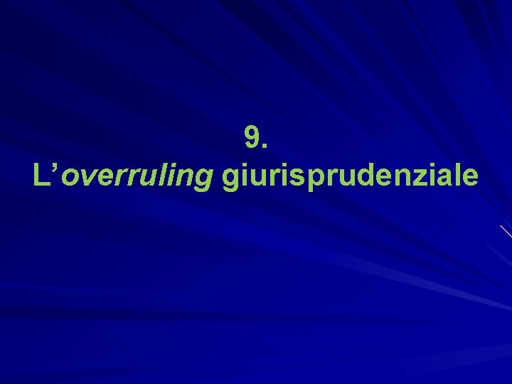 9. L’overruling giurisprudenziale 