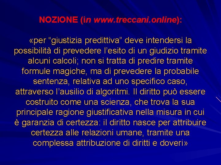 NOZIONE (in www. treccani. online): «per “giustizia predittiva” deve intendersi la possibilità di prevedere