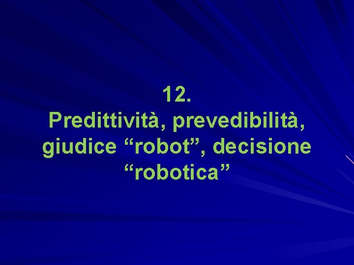 12. Predittività, prevedibilità, giudice “robot”, decisione “robotica” 