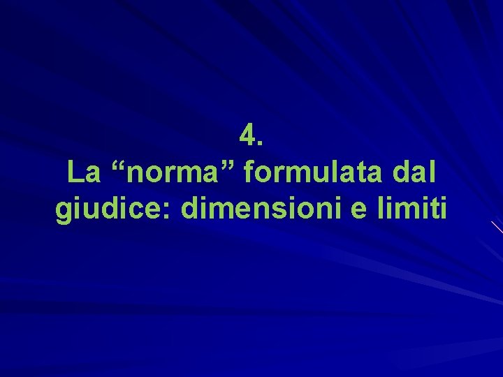 4. La “norma” formulata dal giudice: dimensioni e limiti 