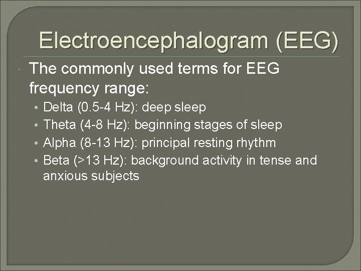 Electroencephalogram (EEG) The commonly used terms for EEG frequency range: • • Delta (0.