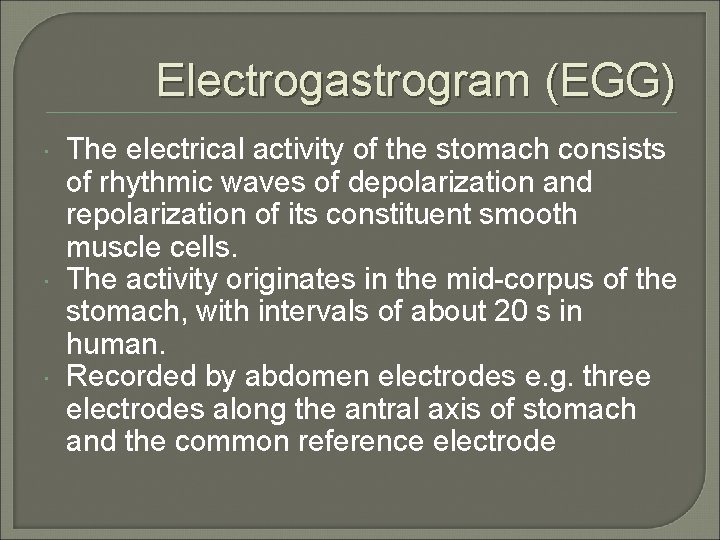 Electrogastrogram (EGG) The electrical activity of the stomach consists of rhythmic waves of depolarization