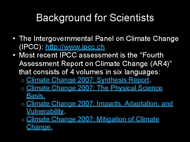 Background for Scientists • The Intergovernmental Panel on Climate Change (IPCC): http: //www. ipcc.