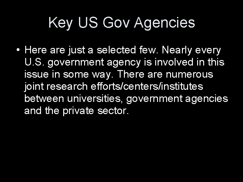 Key US Gov Agencies • Here are just a selected few. Nearly every U.