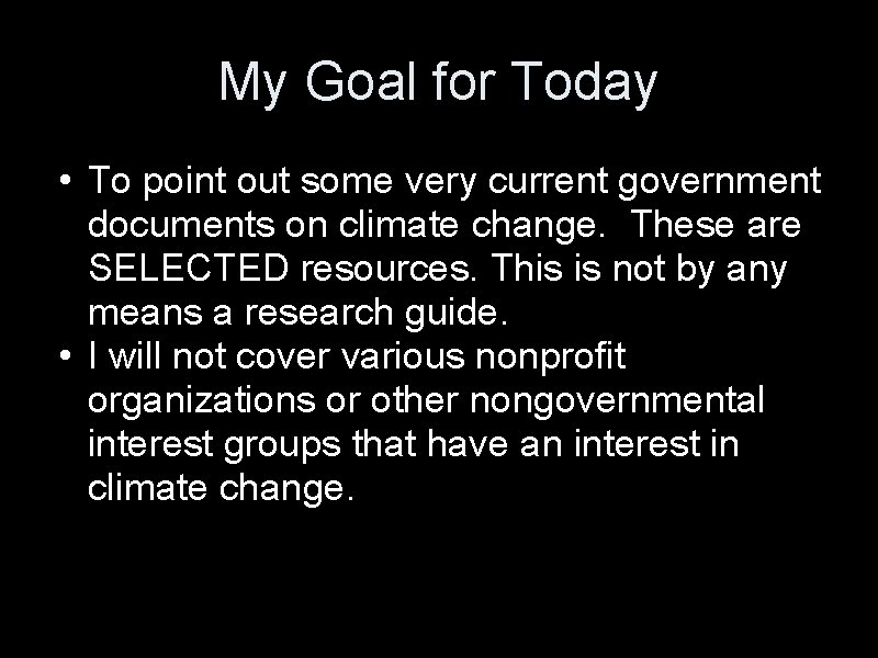 My Goal for Today • To point out some very current government documents on