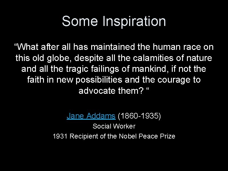 Some Inspiration “What after all has maintained the human race on this old globe,