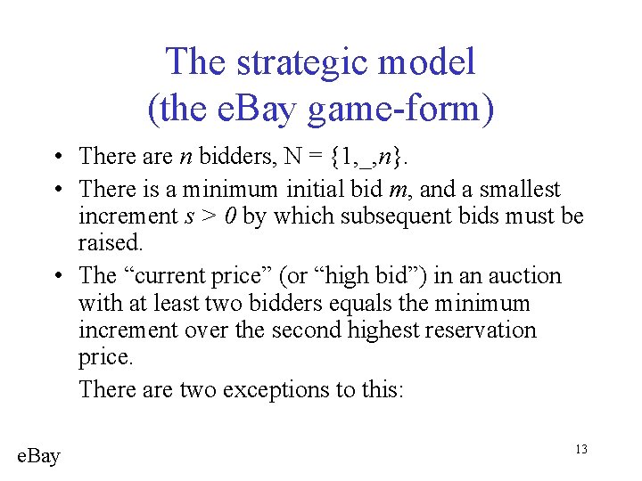The strategic model (the e. Bay game-form) • There are n bidders, N =