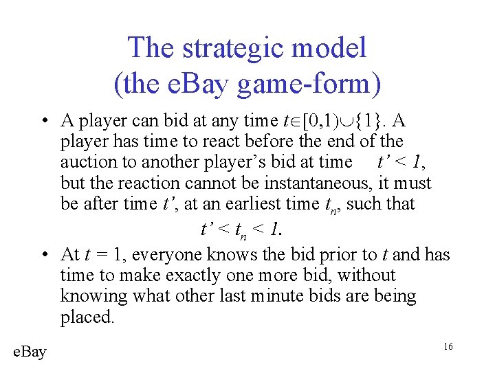 The strategic model (the e. Bay game-form) • A player can bid at any
