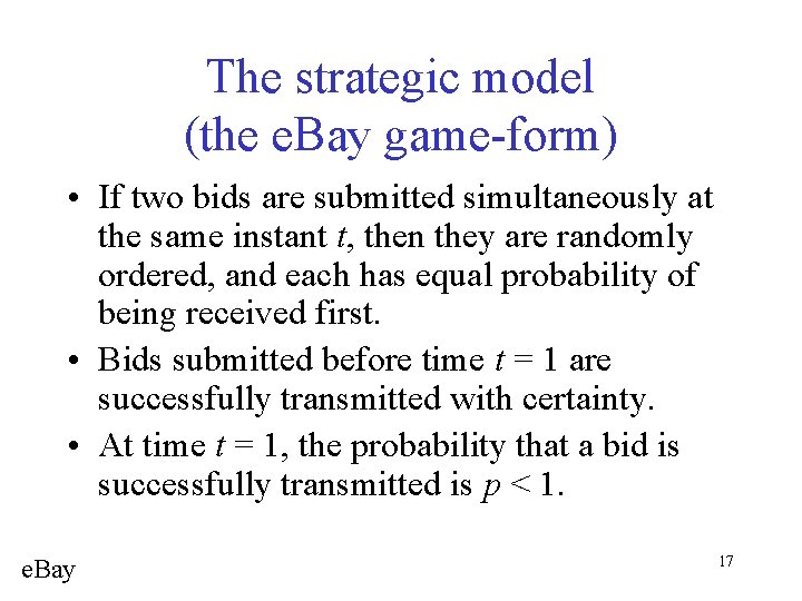 The strategic model (the e. Bay game-form) • If two bids are submitted simultaneously