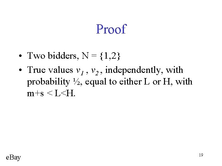 Proof • Two bidders, N = {1, 2} • True values v 1 ,
