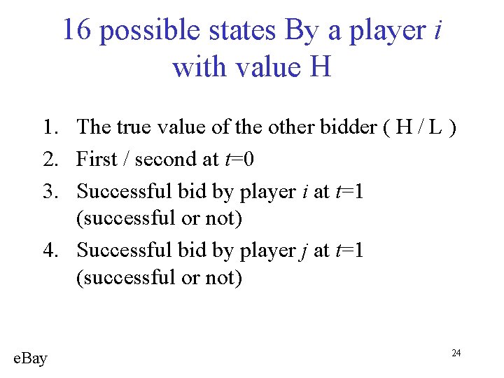 16 possible states By a player i with value H 1. The true value