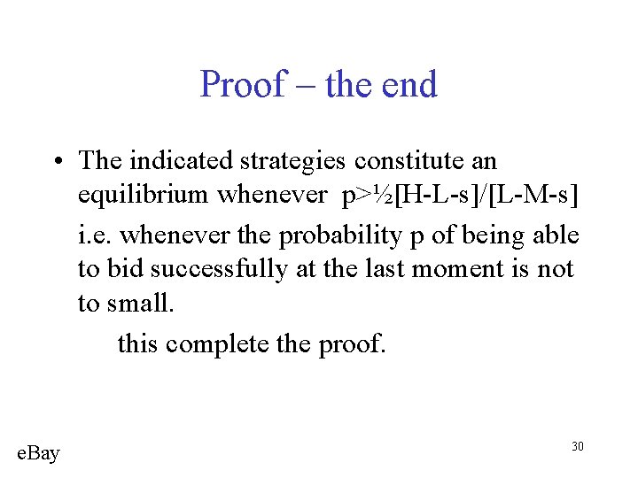 Proof – the end • The indicated strategies constitute an equilibrium whenever p>½[H-L-s]/[L-M-s] i.