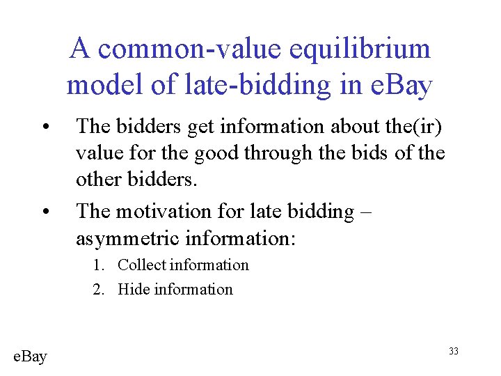 A common-value equilibrium model of late-bidding in e. Bay • • The bidders get