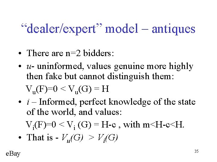 “dealer/expert” model – antiques • There are n=2 bidders: • u- uninformed, values genuine