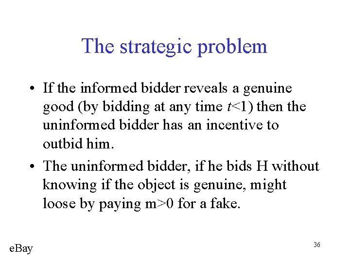 The strategic problem • If the informed bidder reveals a genuine good (by bidding