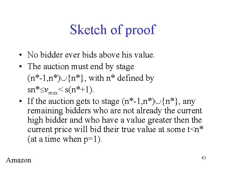 Sketch of proof • No bidder ever bids above his value. • The auction