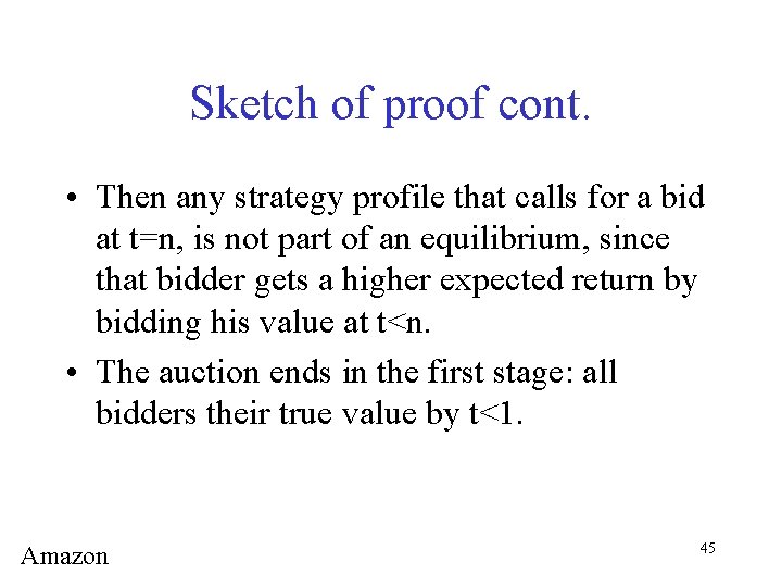 Sketch of proof cont. • Then any strategy profile that calls for a bid