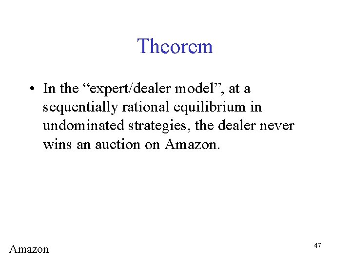 Theorem • In the “expert/dealer model”, at a sequentially rational equilibrium in undominated strategies,