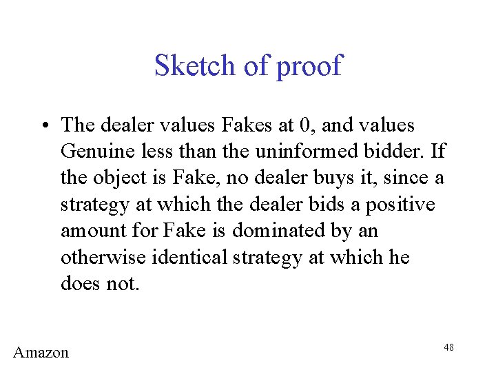 Sketch of proof • The dealer values Fakes at 0, and values Genuine less