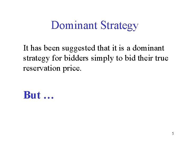 Dominant Strategy It has been suggested that it is a dominant strategy for bidders