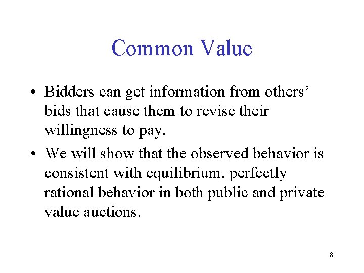 Common Value • Bidders can get information from others’ bids that cause them to