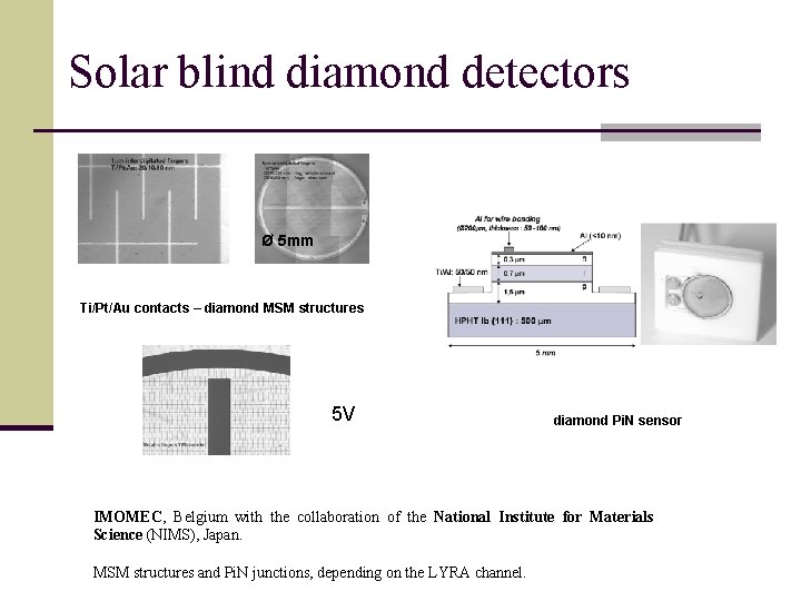 Solar blind diamond detectors Ø 5 mm Ti/Pt/Au contacts – diamond MSM structures 5
