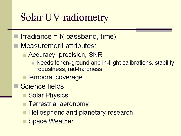 Solar UV radiometry n Irradiance = f( passband, time) n Measurement attributes: n Accuracy,