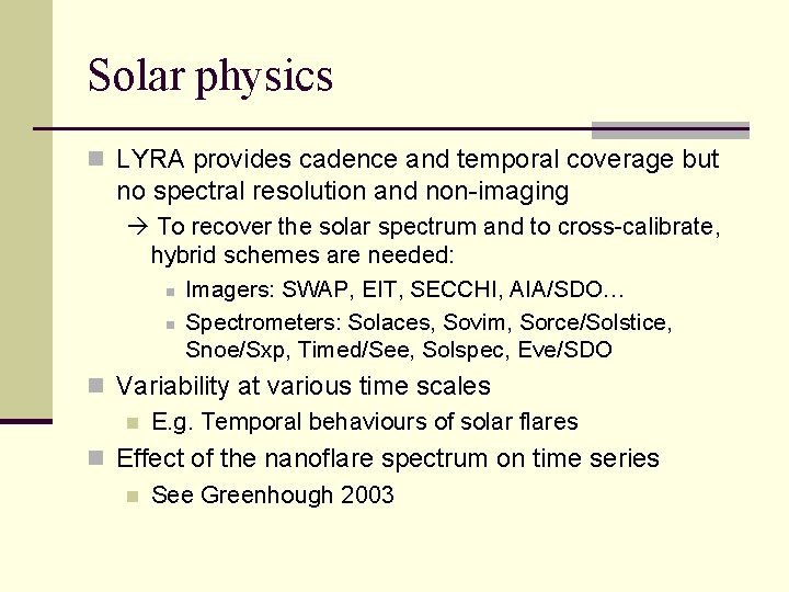 Solar physics n LYRA provides cadence and temporal coverage but no spectral resolution and