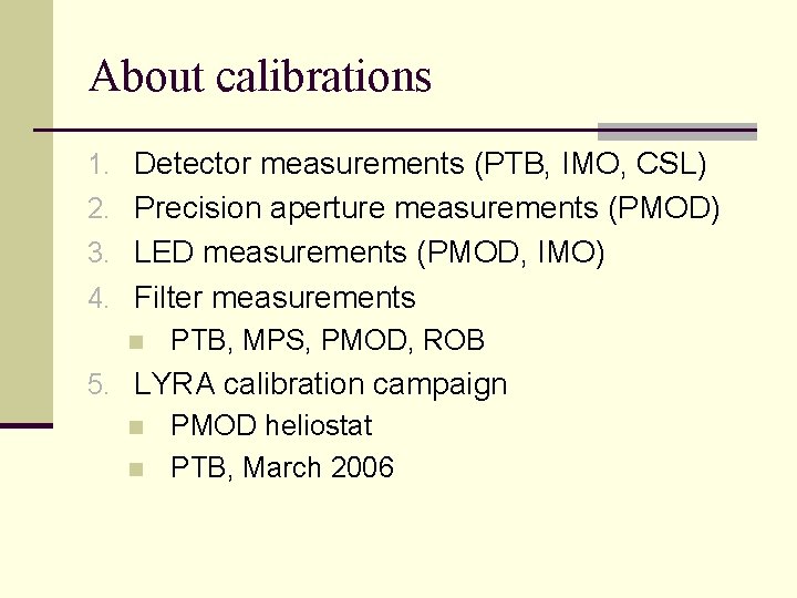 About calibrations 1. Detector measurements (PTB, IMO, CSL) 2. Precision aperture measurements (PMOD) 3.