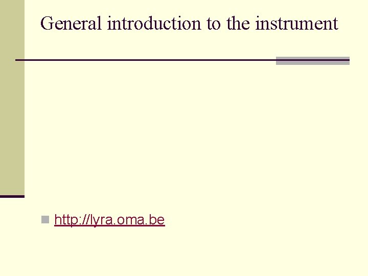 General introduction to the instrument n http: //lyra. oma. be 