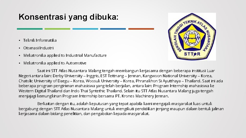 Konsentrasi yang dibuka: • Teknik Informatika • Otomasi Industri • Mekatronika applied to Industrial