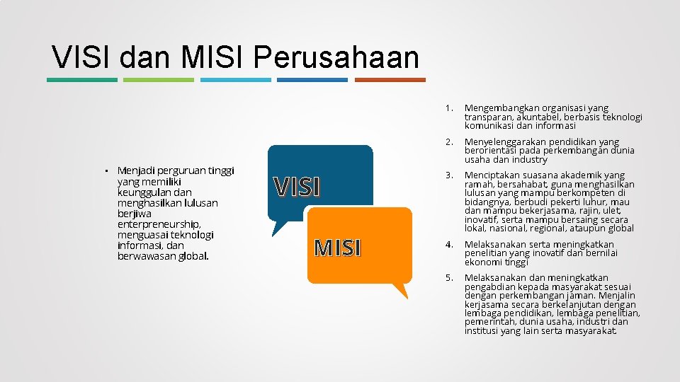 VISI dan MISI Perusahaan • Menjadi perguruan tinggi yang memiliki keunggulan dan menghasilkan lulusan