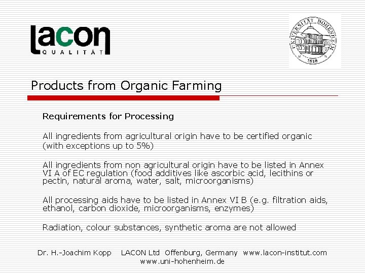 Products from Organic Farming Requirements for Processing All ingredients from agricultural origin have to