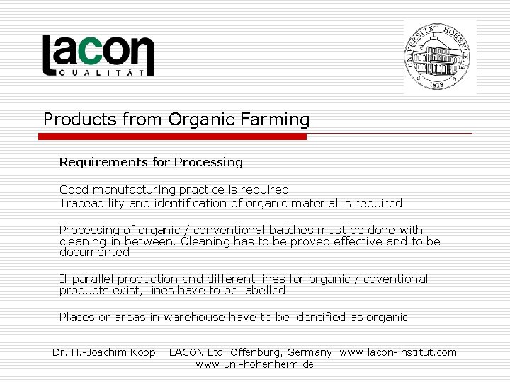 Products from Organic Farming Requirements for Processing Good manufacturing practice is required Traceability and