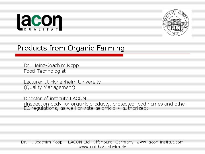 Products from Organic Farming Dr. Heinz-Joachim Kopp Food-Technologist Lecturer at Hohenheim University (Quality Management)