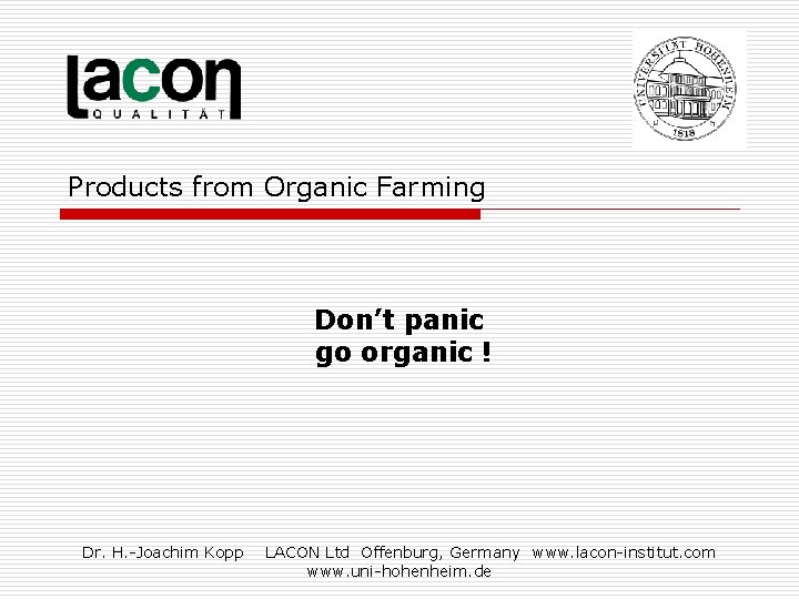 Products from Organic Farming Don’t panic go organic ! Dr. H. -Joachim Kopp LACON