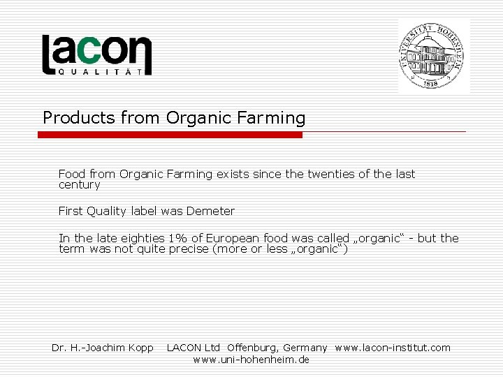 Products from Organic Farming Food from Organic Farming exists since the twenties of the