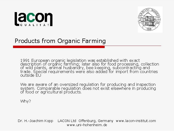 Products from Organic Farming 1991 European organic legislation was established with exact description of