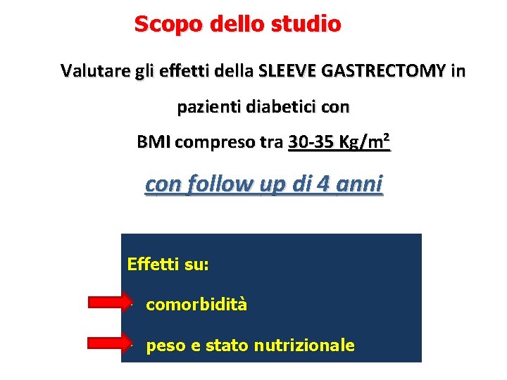 Scopo dello studio Valutare gli effetti della SLEEVE GASTRECTOMY in pazienti diabetici con BMI