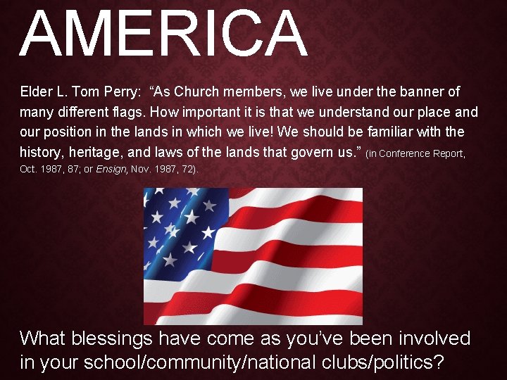 AMERICA Elder L. Tom Perry: “As Church members, we live under the banner of