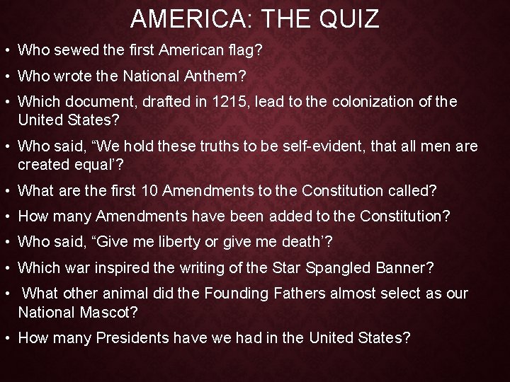 AMERICA: THE QUIZ • Who sewed the first American flag? • Who wrote the