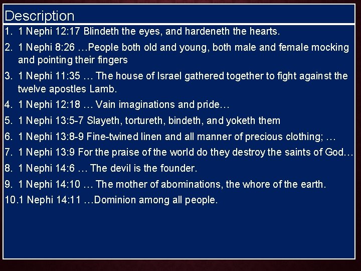 Description 1. 1 Nephi 12: 17 Blindeth the eyes, and hardeneth the hearts. 2.