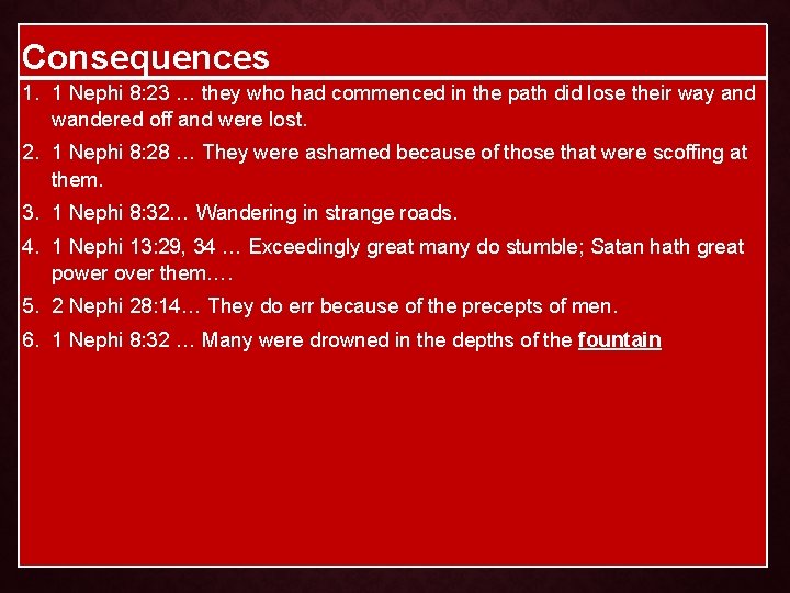 Consequences 1. 1 Nephi 8: 23 … they who had commenced in the path