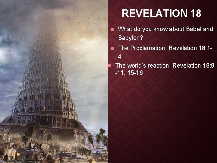 REVELATION 18 n What do you know about Babel and Babylon? n The Proclamation: