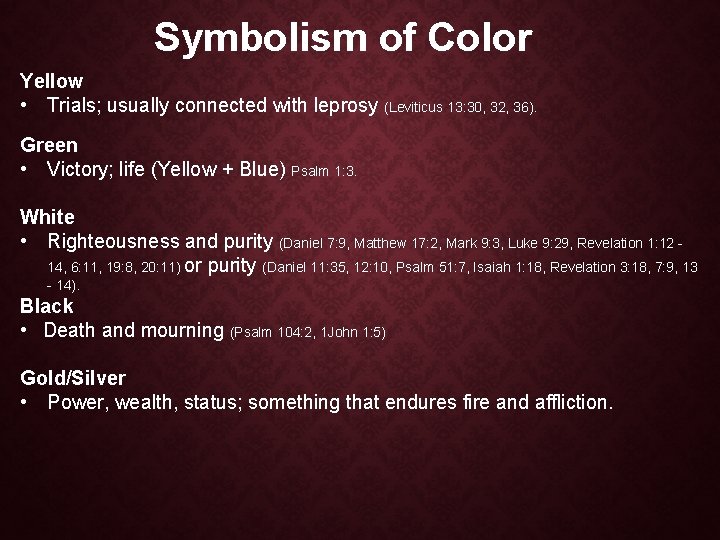 Symbolism of Color Yellow • Trials; usually connected with leprosy (Leviticus 13: 30, 32,
