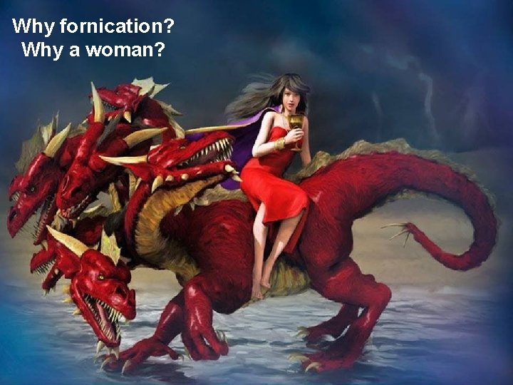 Why fornication? Why a woman? 