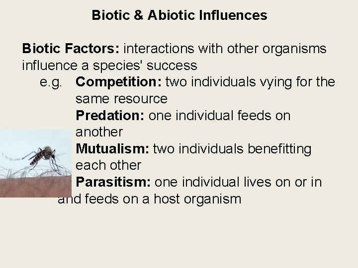 Biotic & Abiotic Influences Biotic Factors: interactions with other organisms influence a species' success